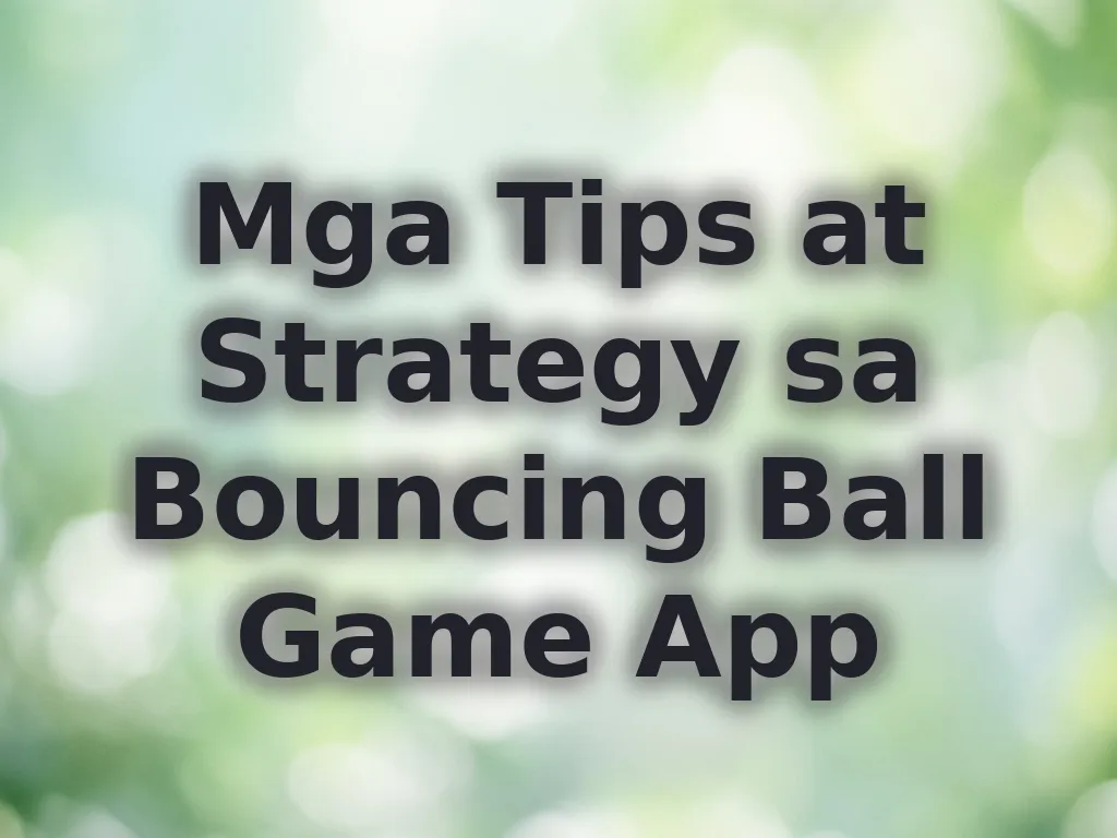 Mga Tips at Strategy sa Bouncing Ball Game App