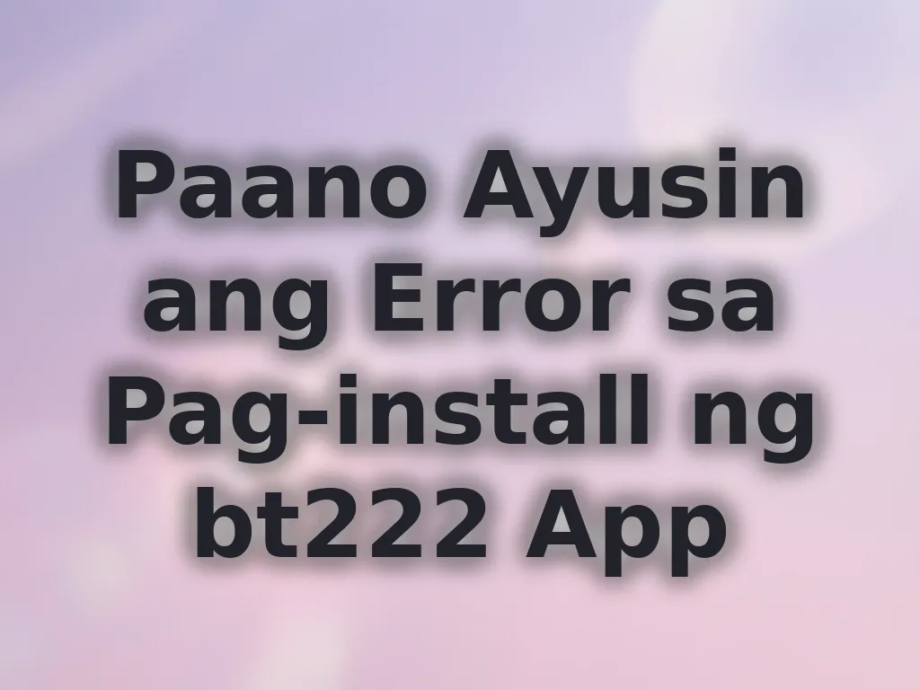 Paano Ayusin ang Error sa Pag-install ng bt222 App