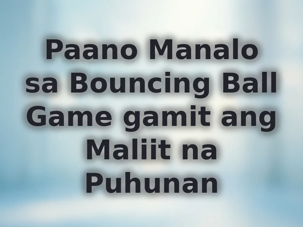 Paano Manalo sa Bouncing Ball Game gamit ang Maliit na Puhunan